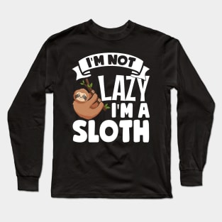 I'm Not Lazy I'm A Sloth Long Sleeve T-Shirt